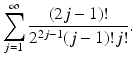 
$$\displaystyle{\sum _{j=1}^{\infty } \frac{(2j - 1)!} {2^{2j-1}(j - 1)!j!}.}$$
