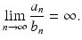 
$$\displaystyle{\lim _{n\rightarrow \infty }\frac{a_{n}} {b_{n}} = \infty.}$$
