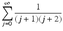 
$$\displaystyle{\sum _{j=0}^{\infty } \frac{1} {(j + 1)(j + 2)}}$$
