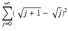 
$$\displaystyle{\sum _{j=0}^{\infty }(\sqrt{j + 1} -\sqrt{j})^{2}}$$
