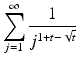 
$$\displaystyle{\sum _{j=1}^{\infty } \frac{1} {j^{1+t-\sqrt{t}}}}$$
