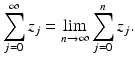 
$$\displaystyle{\sum _{j=0}^{\infty }z_{ j} =\lim _{n\rightarrow \infty }\sum _{j=0}^{n}z_{ j}.}$$
