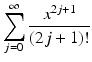 
$$\displaystyle{\sum _{j=0}^{\infty } \frac{x^{2j+1}} {(2j + 1)!}}$$
