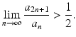 
$$\displaystyle{\lim _{n\rightarrow \infty }\frac{a_{2n+1}} {a_{n}} > \frac{1} {2}.}$$
