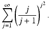 
$$\displaystyle{\sum _{j=1}^{\infty }\left ( \frac{j} {j + 1}\right )^{j^{2} }.}$$
