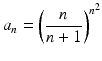 
$$\displaystyle{a_{n} = \left ( \frac{n} {n + 1}\right )^{n^{2} }}$$
