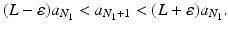 
$$\displaystyle{(L-\varepsilon )a_{N_{1}} < a_{N_{1}+1} < (L+\varepsilon )a_{N_{1}}.}$$
