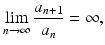 
$$\displaystyle{\lim _{n\rightarrow \infty }\frac{a_{n+1}} {a_{n}} = \infty,}$$
