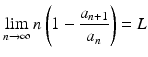 
$$\displaystyle{\lim _{n\rightarrow \infty }n\left (1 -\frac{a_{n+1}} {a_{n}} \right ) = L}$$
