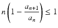 
$$\displaystyle{n\left (1 -\frac{a_{n+1}} {a_{n}} \right ) \leq 1}$$
