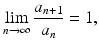 
$$\displaystyle{\lim _{n\rightarrow \infty }\frac{a_{n+1}} {a_{n}} = 1,}$$
