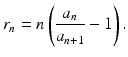 
$$\displaystyle{r_{n} = n\left ( \frac{a_{n}} {a_{n+1}} - 1\right ).}$$
