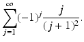 
$$\displaystyle{\sum _{j=1}^{\infty }(-1)^{j} \frac{j} {(j + 1)^{2}}.}$$
