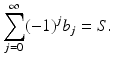 
$$\displaystyle{\sum _{j=0}^{\infty }(-1)^{j}b_{ j} = S.}$$
