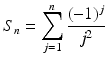 
$$\displaystyle{S_{n} =\sum _{ j=1}^{n}\frac{(-1)^{j}} {j^{2}} }$$
