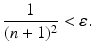 
$$\displaystyle{ \frac{1} {(n + 1)^{2}} <\varepsilon.}$$
