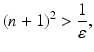 
$$\displaystyle{(n + 1)^{2} > \frac{1} {\varepsilon },}$$
