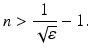 
$$\displaystyle{n > \frac{1} {\sqrt{\varepsilon }}- 1.}$$
