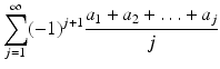 
$$\displaystyle{\sum _{j=1}^{\infty }(-1)^{j+1}\frac{a_{1} + a_{2} +\ldots +a_{j}} {j} }$$
