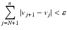 
$$\displaystyle{\sum _{j=N+1}^{n}\vert v_{ j+1} - v_{j}\vert <\varepsilon }$$
