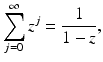 
$$\displaystyle{\sum _{j=0}^{\infty }z^{j} = \frac{1} {1 - z},}$$
