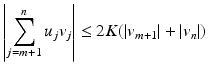 
$$\displaystyle{\left \vert \sum _{j=m+1}^{n}u_{ j}v_{j}\right \vert \leq 2K(\vert v_{m+1}\vert + \vert v_{n}\vert )}$$
