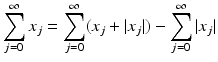 
$$\displaystyle{\sum _{j=0}^{\infty }x_{ j} =\sum _{ j=0}^{\infty }(x_{ j} + \vert x_{j}\vert ) -\sum _{j=0}^{\infty }\vert x_{ j}\vert }$$
