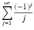 
$$\displaystyle{\sum _{j=1}^{\infty }\frac{(-1)^{j}} {j} }$$
