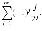 
$$\displaystyle{\sum _{j=1}^{\infty }(-1)^{j} \frac{j} {2^{j}}.}$$
