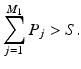 
$$\displaystyle{\sum _{j=1}^{M_{1} }P_{j} > S.}$$
