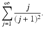 
$$\displaystyle{\sum _{j=1}^{\infty } \frac{j} {(j + 1)^{2}}.}$$
