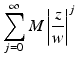 
$$\displaystyle{\sum _{j=0}^{\infty }M\left \vert \frac{z} {w}\right \vert ^{j}}$$
