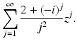 
$$\displaystyle{\sum _{j=1}^{\infty }\frac{2 + (-i)^{j}} {j^{2}} z^{j}.}$$
