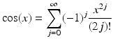 
$$\displaystyle{\cos (x) =\sum _{ j=0}^{\infty }(-1)^{j} \frac{x^{2j}} {(2j)!}}$$
