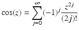 
$$\displaystyle{\cos (z) =\sum _{ j=0}^{\infty }(-1)^{j} \frac{z^{2j}} {(2j)!}}$$
