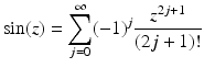 
$$\displaystyle{\sin (z) =\sum _{ j=0}^{\infty }(-1)^{j} \frac{z^{2j+1}} {(2j + 1)!}}$$
