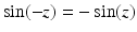 
$$\displaystyle{\sin (-z) = -\sin (z)}$$
