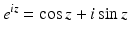 
$$\displaystyle{e^{\mathit{iz}} =\cos z + i\sin z}$$
