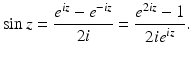 
$$\displaystyle{\sin z = \frac{e^{\mathit{iz}} - e^{-\mathit{iz}}} {2i} = \frac{e^{2\mathit{iz}} - 1} {2\mathit{ie}^{\mathit{iz}}}.}$$
