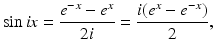 
$$\displaystyle{\sin \mathit{ix} = \frac{e^{-x} - e^{x}} {2i} = \frac{i(e^{x} - e^{-x})} {2},}$$
