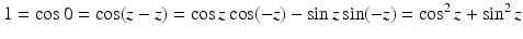 
$$\displaystyle{1 =\cos 0 =\cos (z - z) =\cos z\cos (-z) -\sin z\sin (-z) =\cos ^{2}z +\sin ^{2}z}$$
