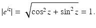 
$$\displaystyle{\vert e^{\mathit{iz}}\vert = \sqrt{\cos ^{2 } z +\sin ^{2 } z} = 1.}$$
