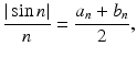 
$$\displaystyle{\frac{\vert \sin n\vert } {n} = \frac{a_{n} + b_{n}} {2},}$$
