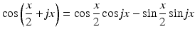 
$$\displaystyle{\cos \left (\frac{x} {2} + \mathit{jx}\right ) =\cos \frac{x} {2}\cos \mathit{jx} -\sin \frac{x} {2}\sin \mathit{jx}}$$
