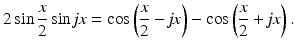 
$$\displaystyle{2\sin \frac{x} {2}\sin \mathit{jx} =\cos \left (\frac{x} {2} -\mathit{jx}\right ) -\cos \left (\frac{x} {2} + \mathit{jx}\right ).}$$
