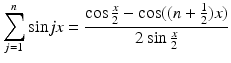 
$$\displaystyle{\sum _{j=1}^{n}\sin \mathit{jx} = \frac{\cos \frac{x} {2} -\cos ((n + \frac{1} {2})x)} {2\sin \frac{x} {2} } }$$
