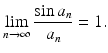 
$$\displaystyle{\lim _{n\rightarrow \infty }\frac{\sin a_{n}} {a_{n}} = 1.}$$
