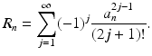 
$$\displaystyle{R_{n} =\sum _{ j=1}^{\infty }(-1)^{j} \frac{a_{n}^{2j-1}} {(2j + 1)!}.}$$
