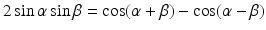 
$$\displaystyle{2\sin \alpha \sin \beta =\cos (\alpha +\beta ) -\cos (\alpha -\beta )}$$
