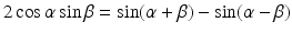 
$$\displaystyle{2\cos \alpha \sin \beta =\sin (\alpha +\beta ) -\sin (\alpha -\beta )}$$
